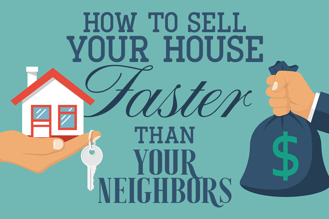 How To Your House Faster Than Neighbors Beltmann Corporate Right Now Across The U S It Is A Er Market Which Means Inventory In Most Areas Low And Demand High Even If You Don T Feel